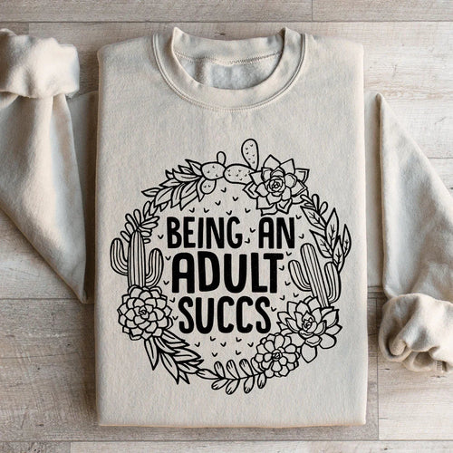 Being An Adult Succs Sweatshirt - WonderingCloth