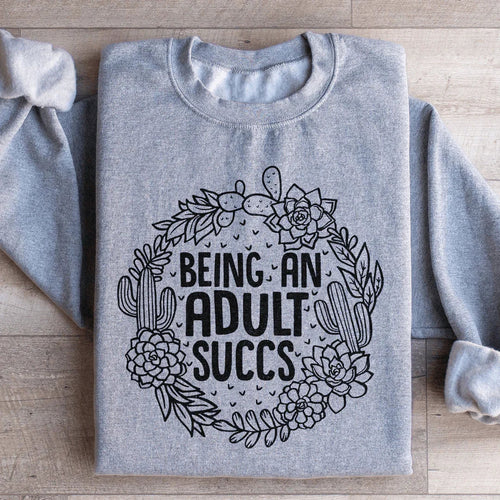 Being An Adult Succs Sweatshirt - WonderingCloth