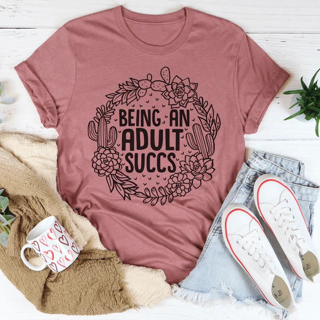 Being An Adult Succs Tee - WonderingCloth