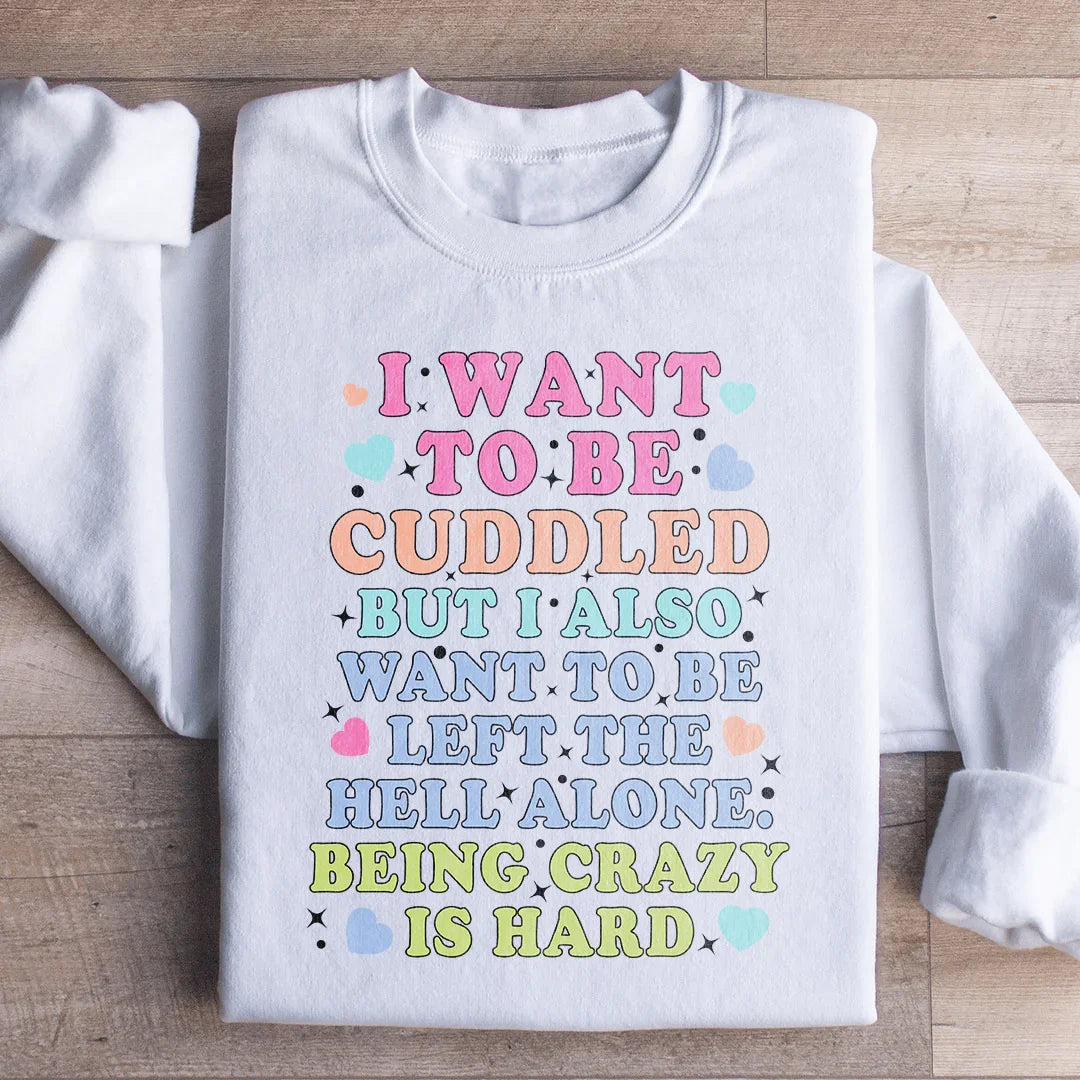 Being Crazy Is Hard Sweatshirt - WonderingCloth