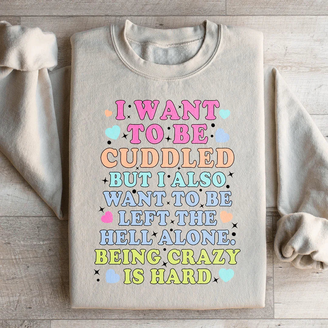 Being Crazy Is Hard Sweatshirt - WonderingCloth