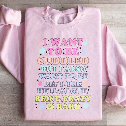 Being Crazy Is Hard Sweatshirt - WonderingCloth
