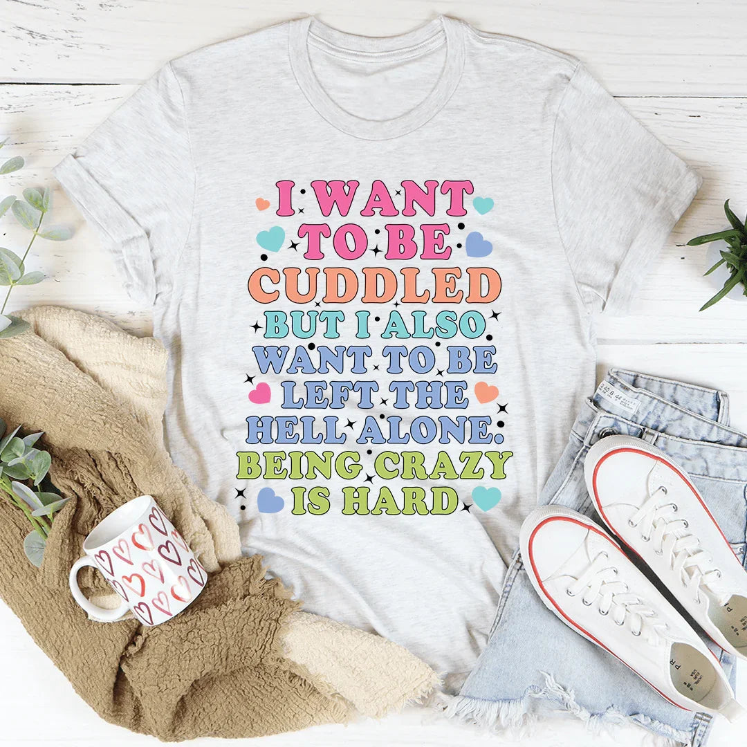 Being Crazy Is Hard Tee - WonderingCloth