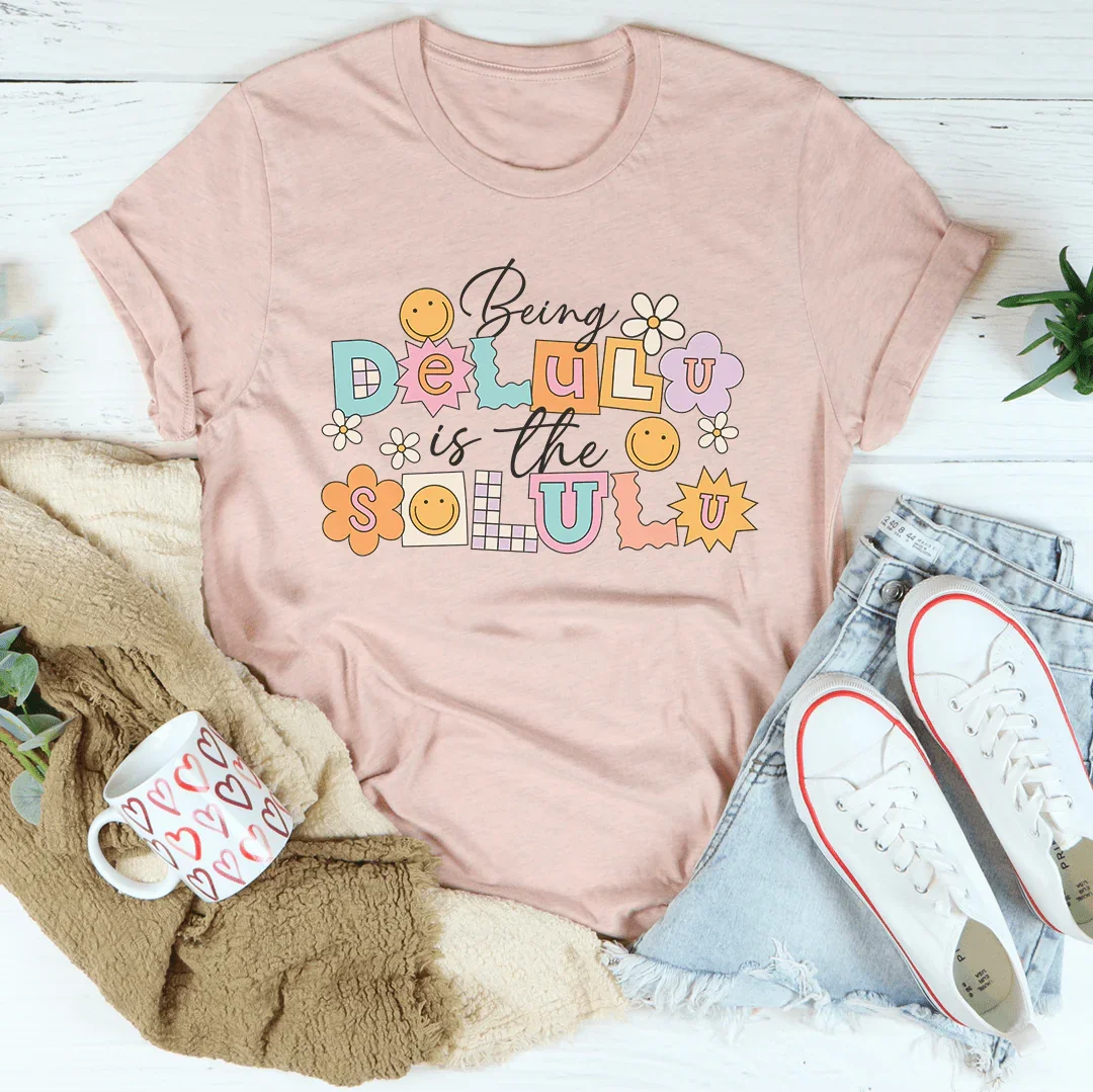 Being Delulu Is The Solulu Tee - WonderingCloth