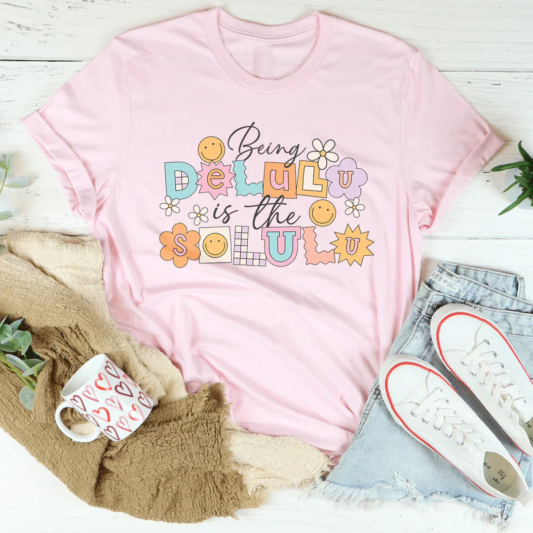 Being Delulu Is The Solulu Tee - WonderingCloth