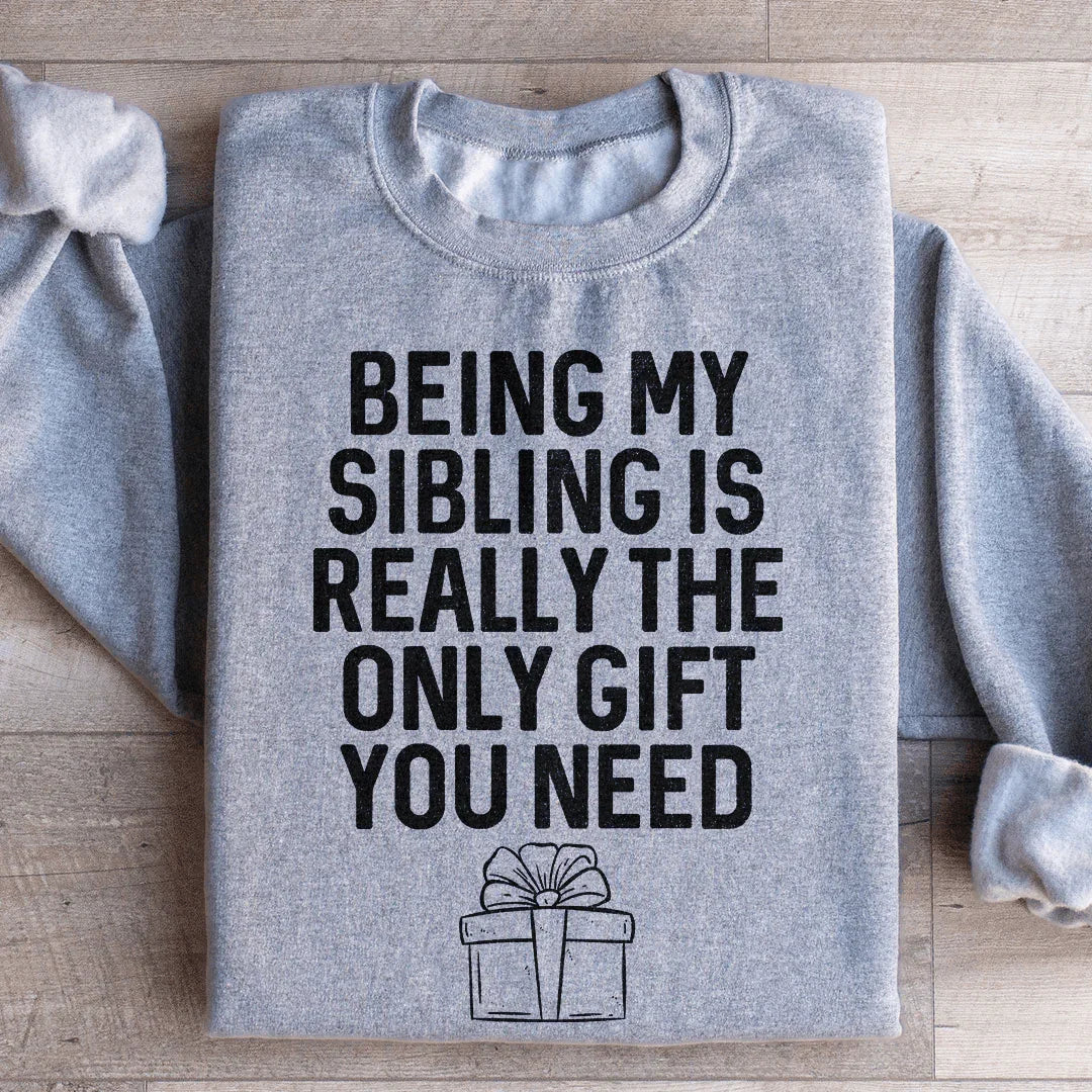 Being My Sibling Is Really The Only Gift You Need Sweatshirt - WonderingCloth