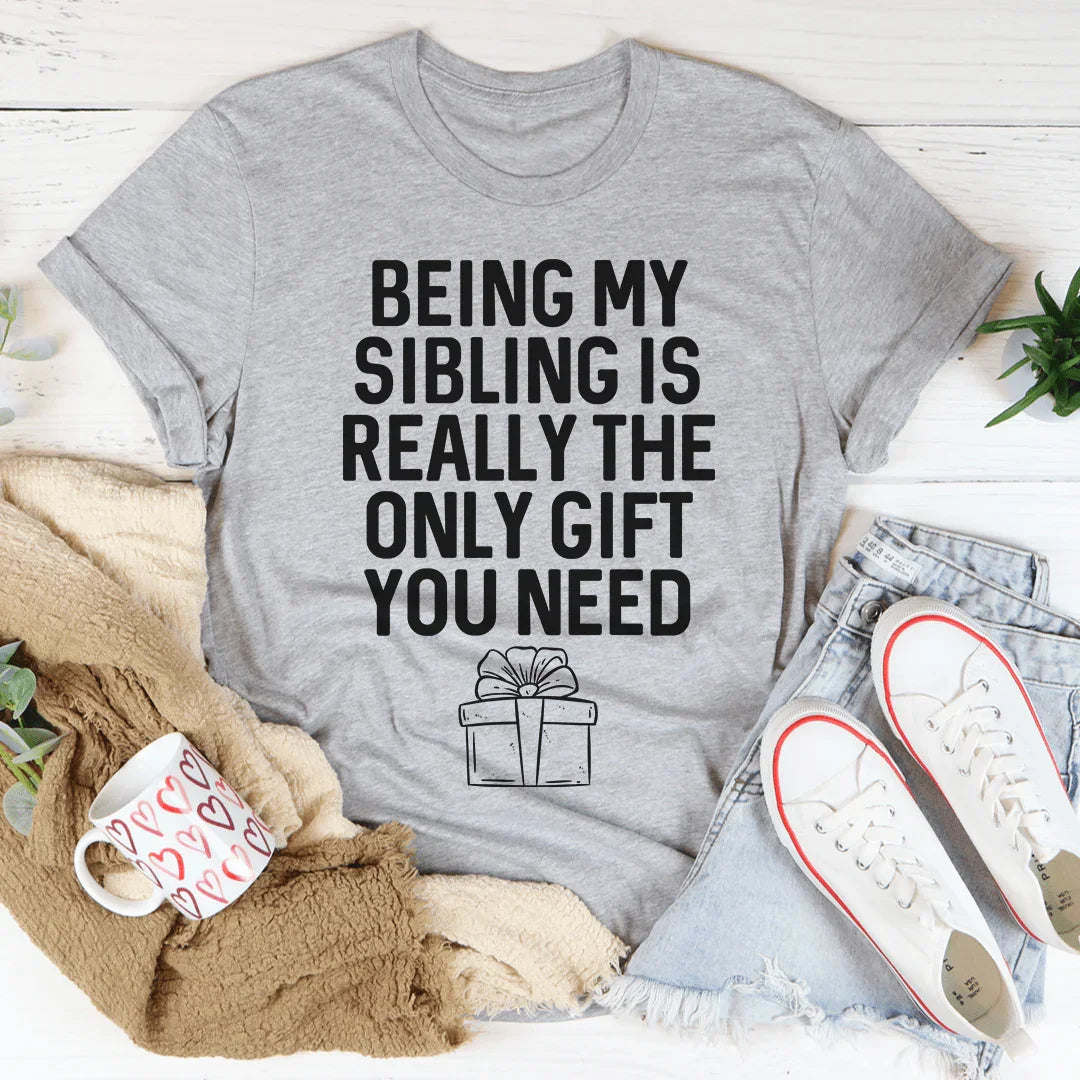 Being My Sibling Is Really The Only Gift You Need Tee - WonderingCloth