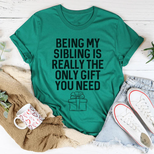 Being My Sibling Is Really The Only Gift You Need Tee - WonderingCloth