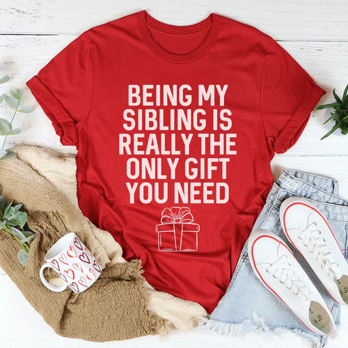Being My Sibling Is Really The Only Gift You Need Tee - WonderingCloth