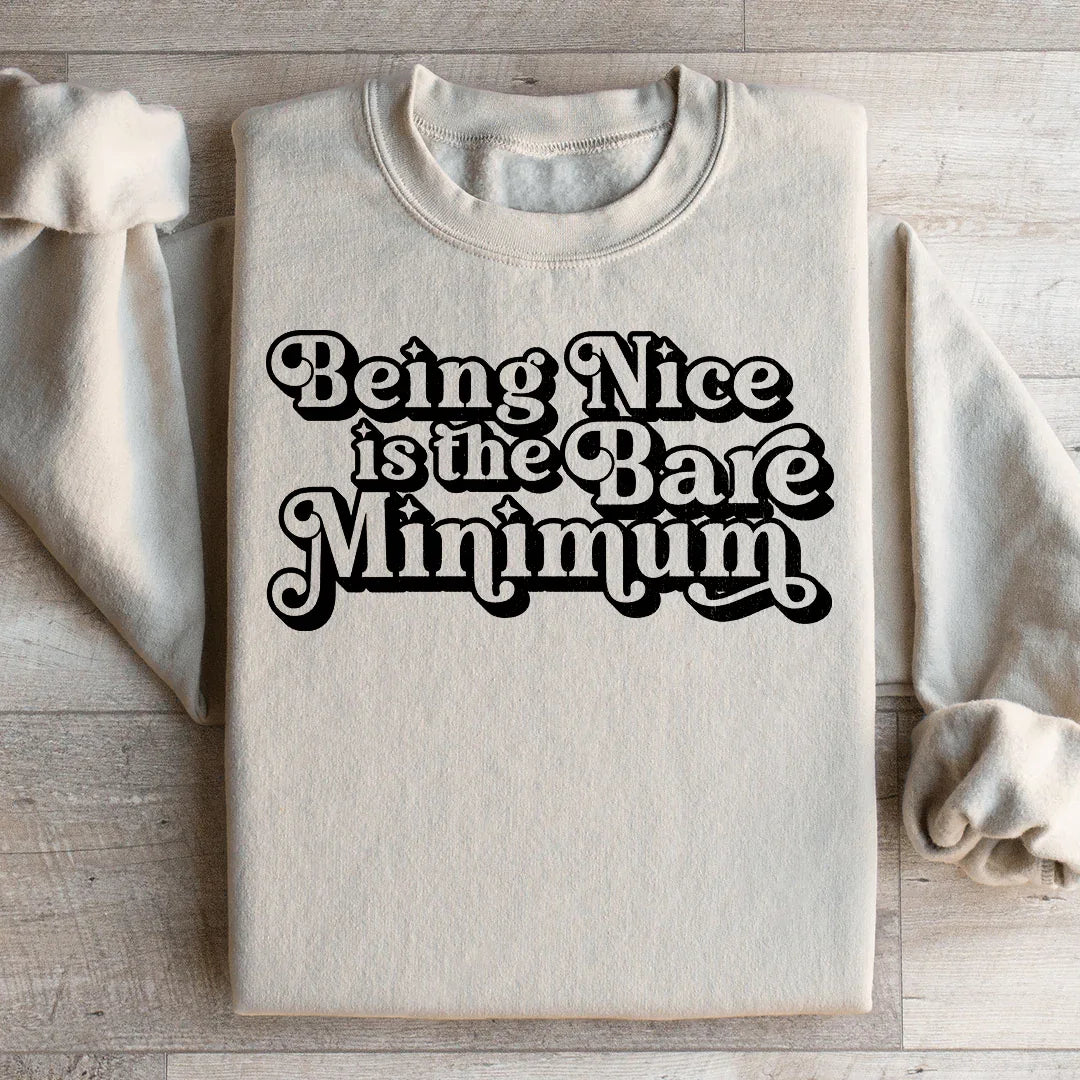 Being Nice Is The Bare Minimum Sweatshirt - WonderingCloth