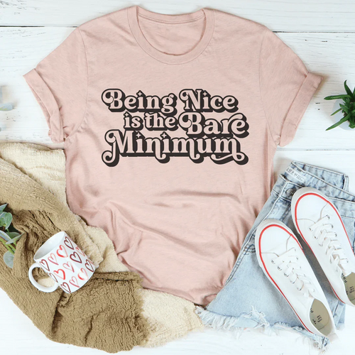 Being Nice Is The Bare Minimum Tee - WonderingCloth