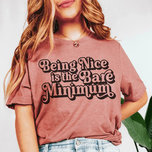 Being Nice Is The Bare Minimum Tee - WonderingCloth