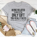 Being Related To Me Is The Only Gift You Really Need Tee - WonderingCloth
