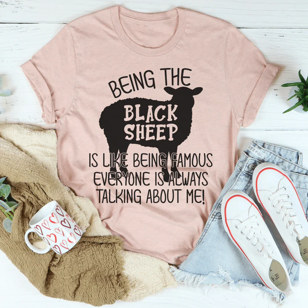 Being The Black Sheep Is Like Being Famous Tee - WonderingCloth