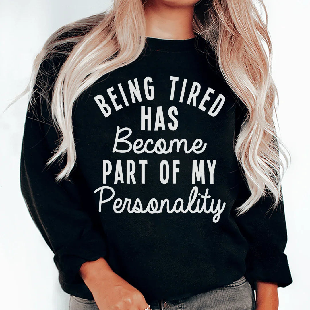 Being Tired Has Become Part Of My Personality Sweatshirt - WonderingCloth