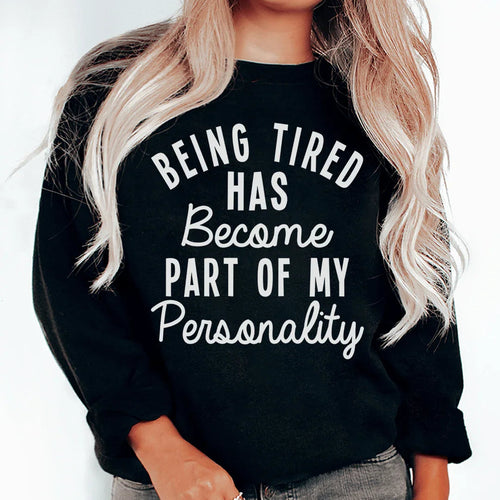 Being Tired Has Become Part Of My Personality Sweatshirt - WonderingCloth