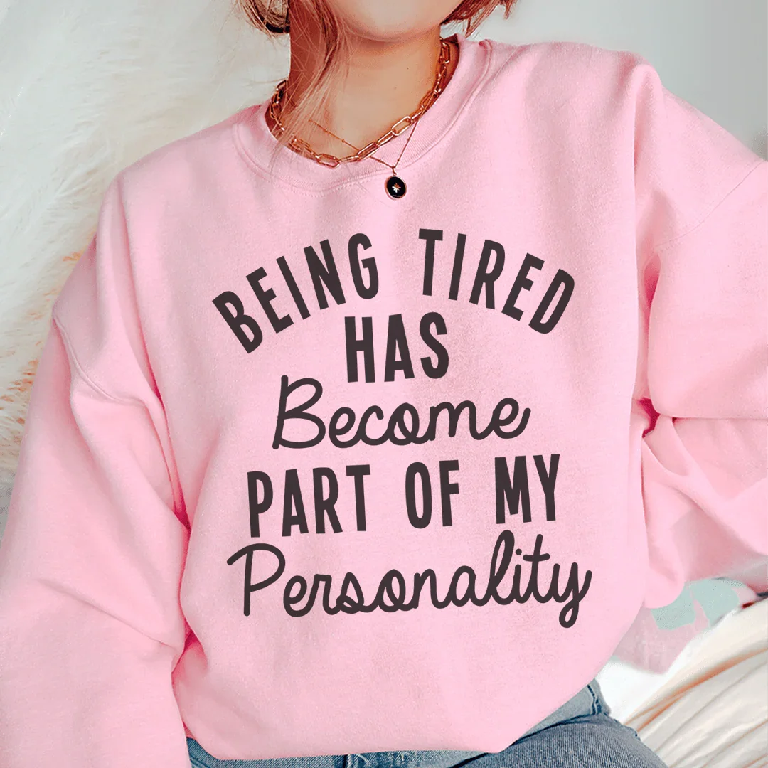 Being Tired Has Become Part Of My Personality Sweatshirt - WonderingCloth