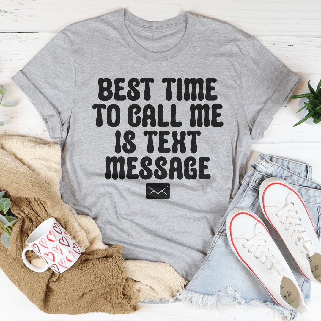 Best Time To Call Me Is Text Message Tee - WonderingCloth