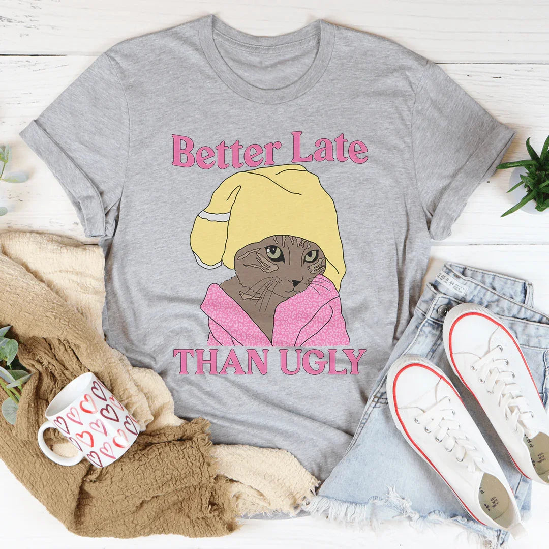Better Late Than Ugly Kitty Tee - WonderingCloth