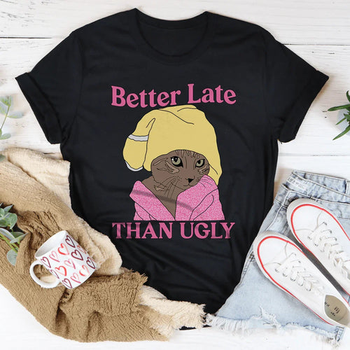 Better Late Than Ugly Kitty Tee - WonderingCloth