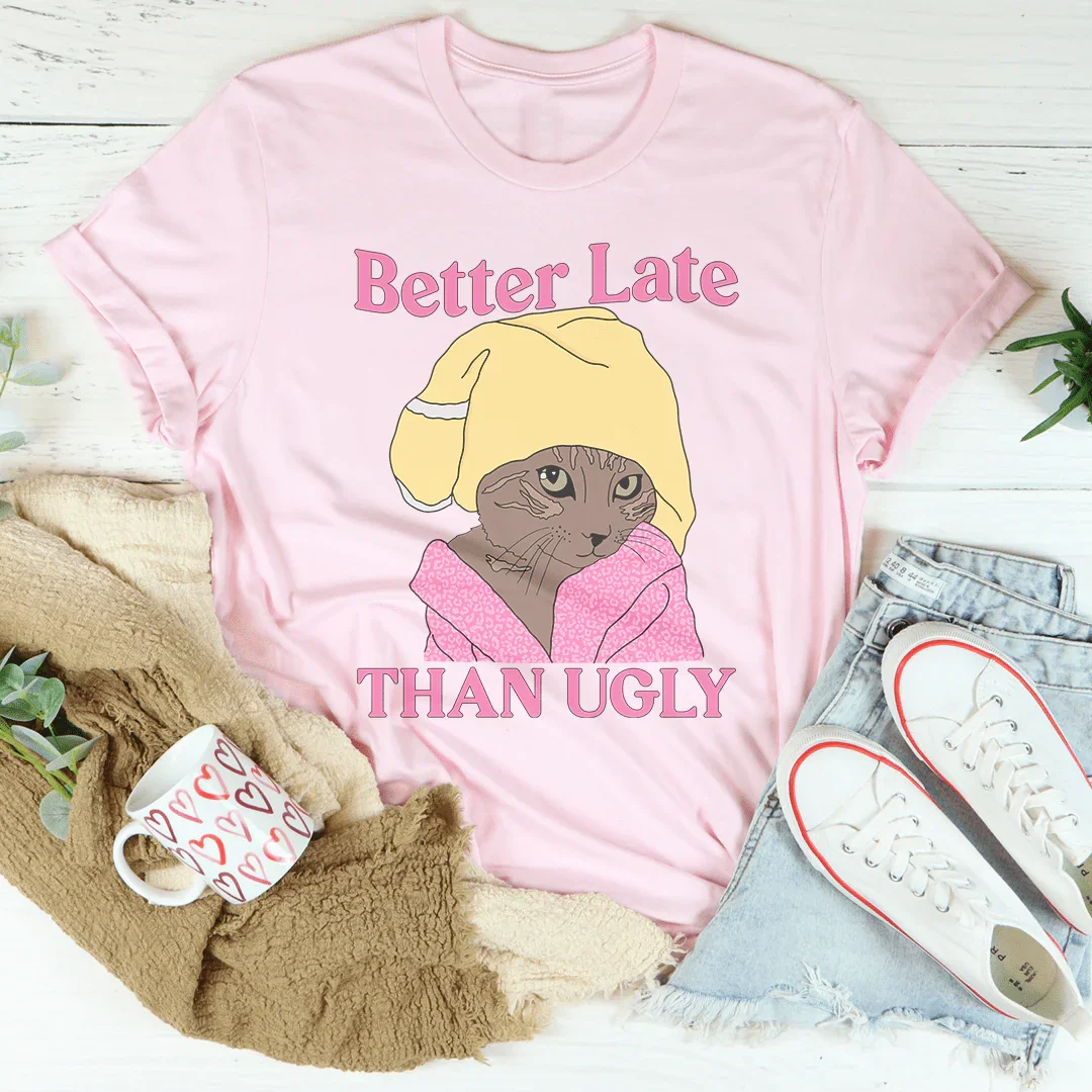 Better Late Than Ugly Kitty Tee - WonderingCloth