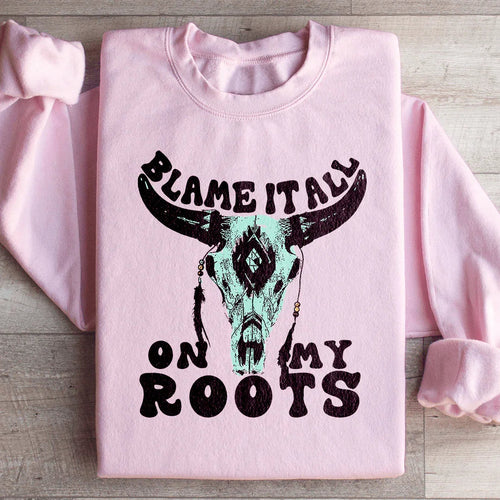 Blame It All On My Roots Sweatshirt - WonderingCloth