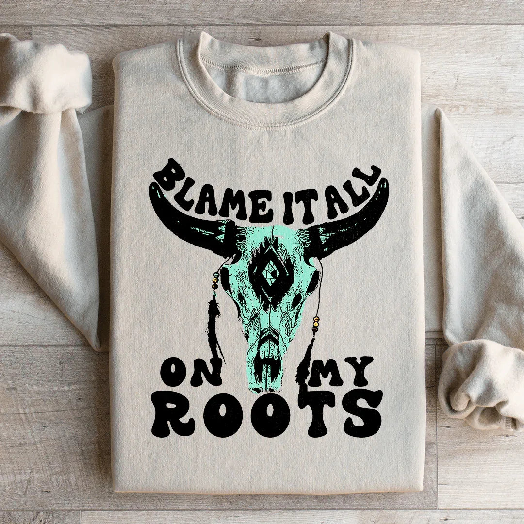 Blame It All On My Roots Sweatshirt - WonderingCloth