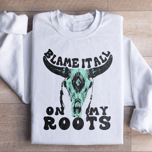 Blame It All On My Roots Sweatshirt - WonderingCloth
