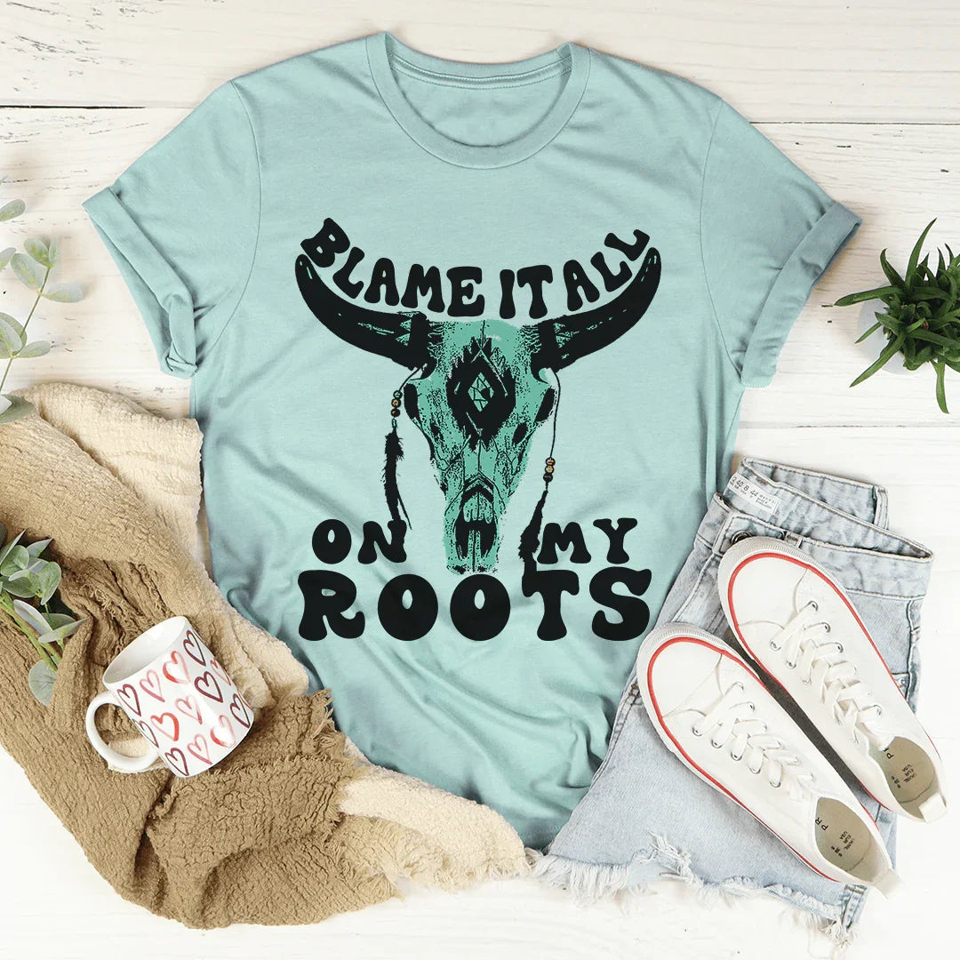 Blame It All On My Roots Tee - WonderingCloth