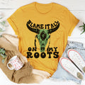 Blame It All On My Roots Tee - WonderingCloth