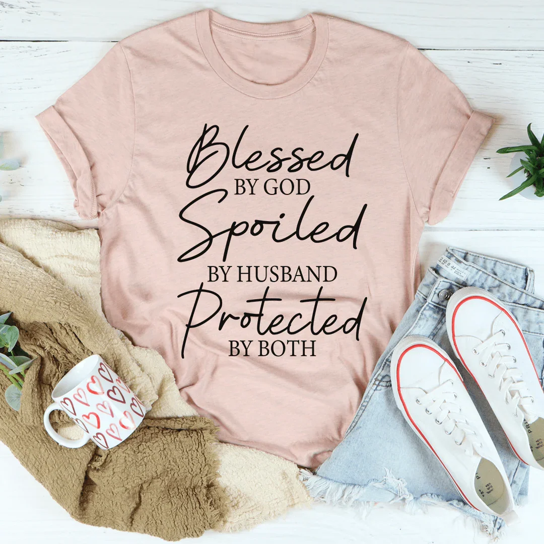 Blessed By God Spoiled By Husband Protected By Both Tee - WonderingCloth