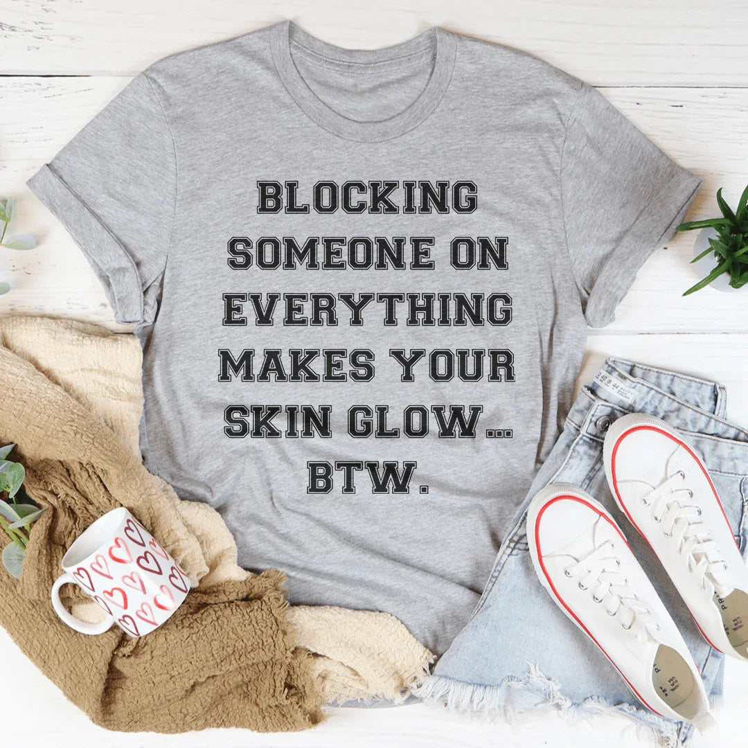 Blocking Someone On Everything Tee - WonderingCloth