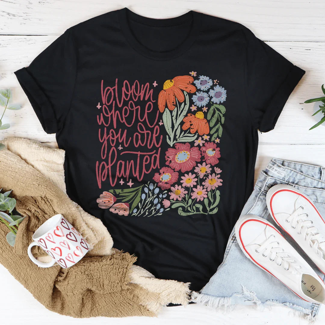 Bloom Where You Are Planted Tee - WonderingCloth
