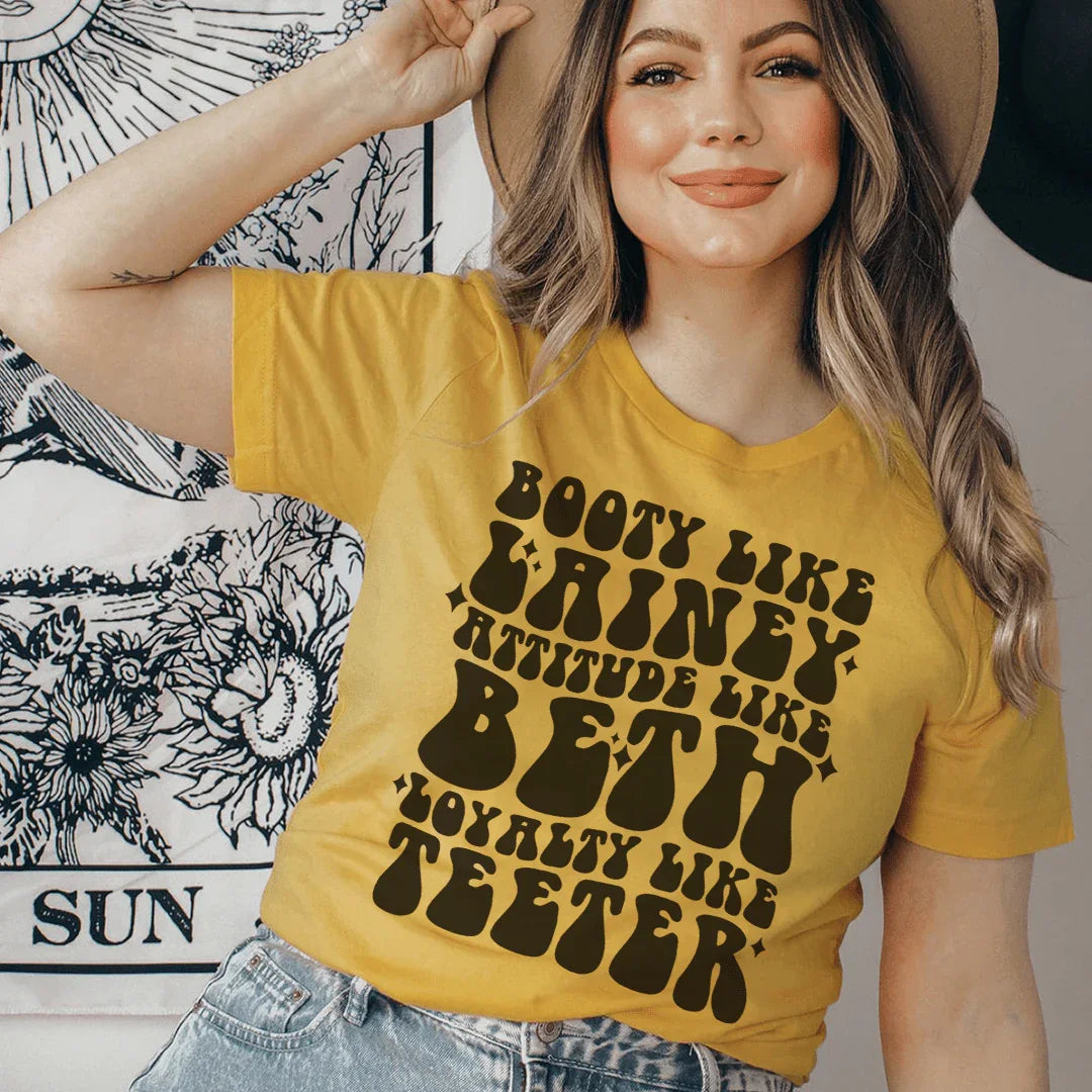 Booty Like Lainey Attitude Like Beth Loyalty Like Teeter Tee - WonderingCloth