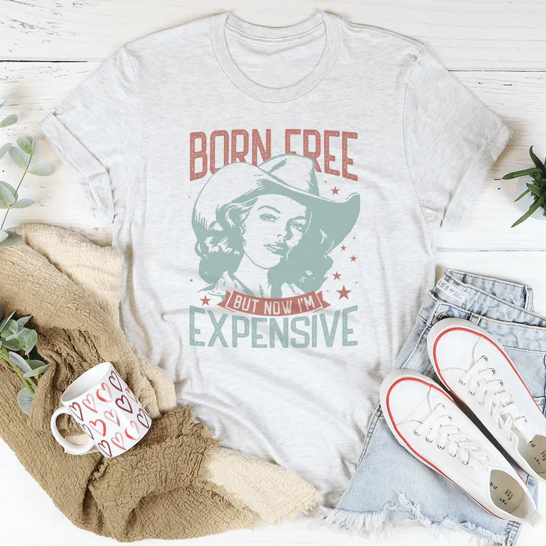 Born Free But Now I'm Expensive Tee - WonderingCloth