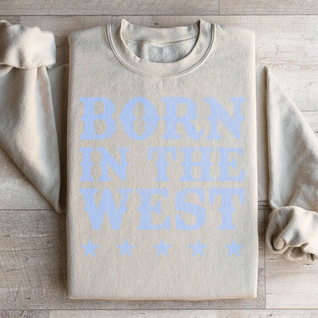Born In The West Sweatshirt - WonderingCloth