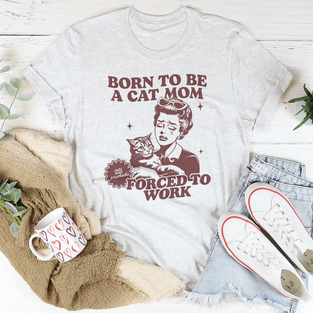 Born To Be A Cat Mom Forced To Work Tee - WonderingCloth
