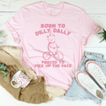Born To Dilly Dally Forced To Pick Up The Pace Tee - WonderingCloth