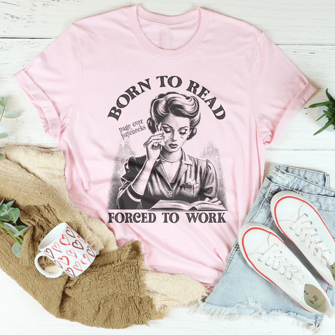 Born To Read Page Over Paychecks Forced To Work Tee - WonderingCloth