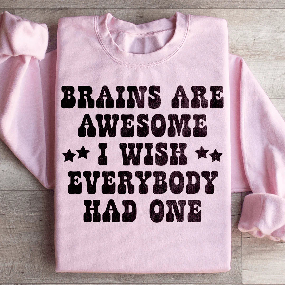Brains Are Awesome I Wish Everybody Had One Sweatshirt - WonderingCloth