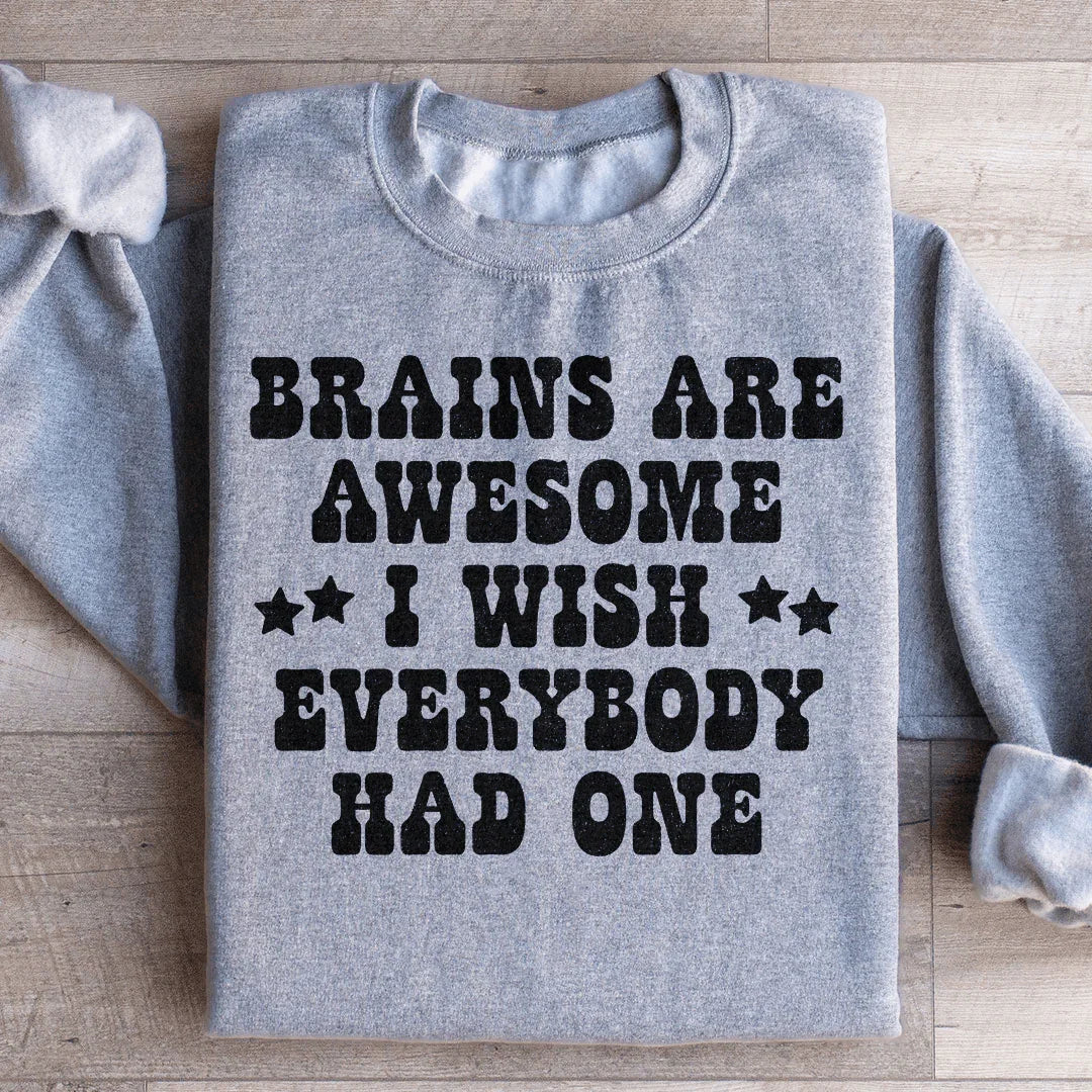Brains Are Awesome I Wish Everybody Had One Sweatshirt - WonderingCloth