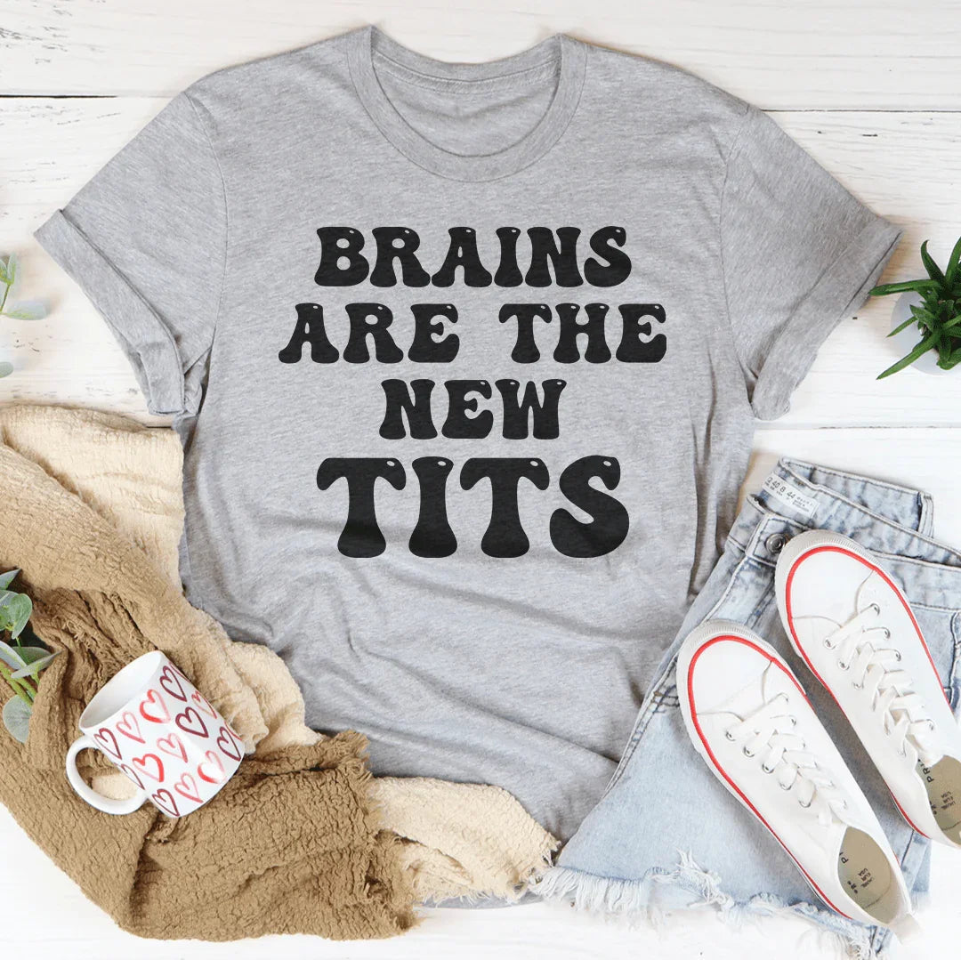 Brains Are The New Tits Tee - WonderingCloth