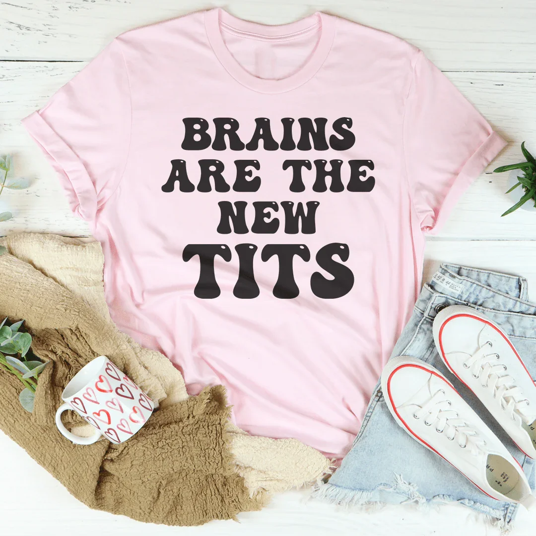 Brains Are The New Tits Tee - WonderingCloth