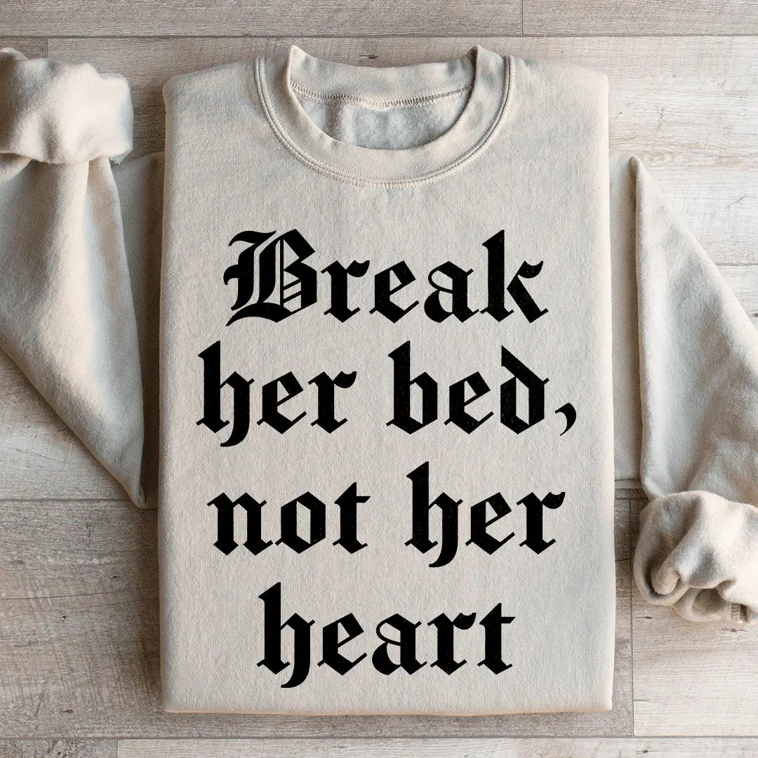 Break Her Bed Not Her Heart Sweatshirt - WonderingCloth