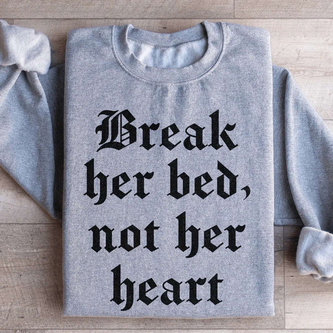 Break Her Bed Not Her Heart Sweatshirt - WonderingCloth