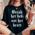 Break Her Bed Not Her Heart Tee - WonderingCloth