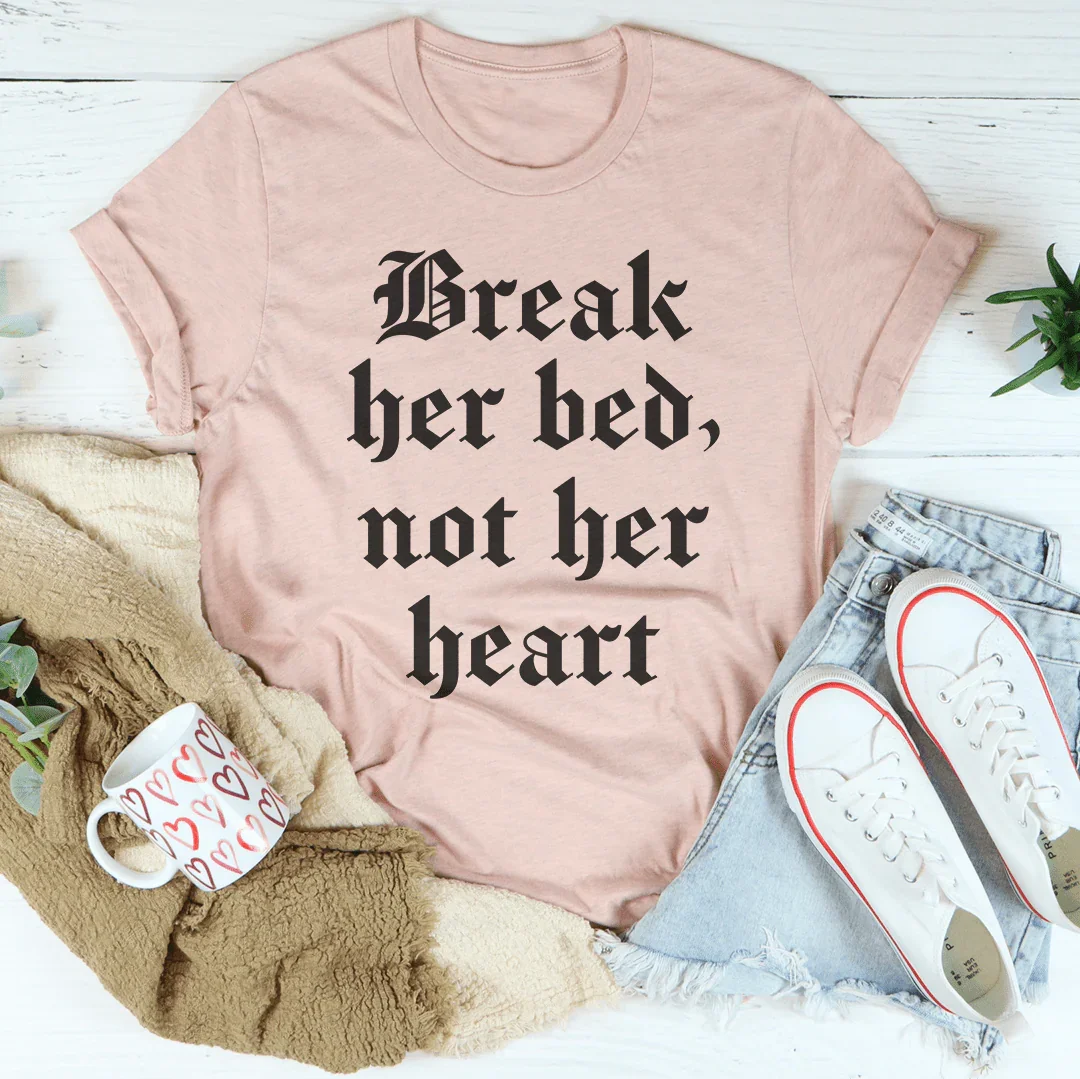 Break Her Bed Not Her Heart Tee - WonderingCloth