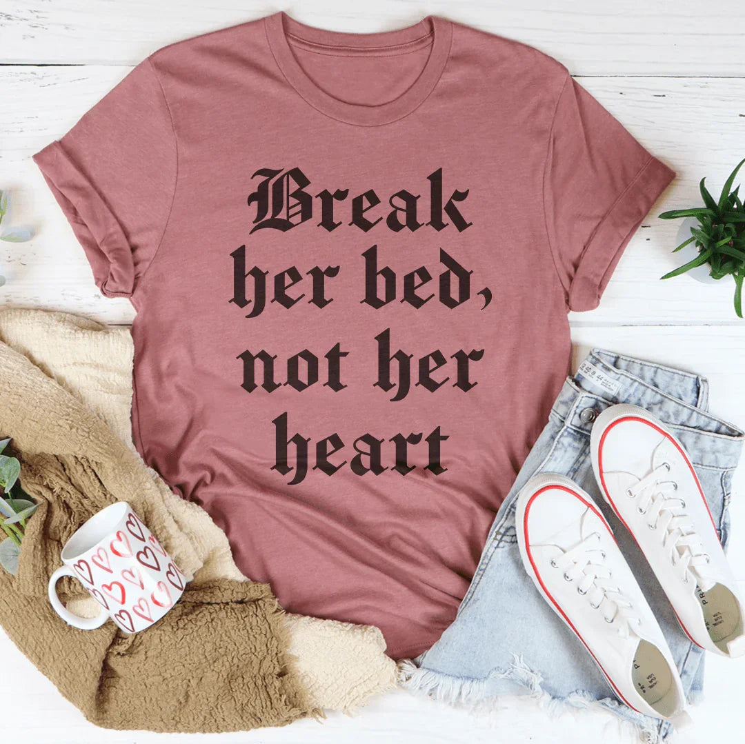 Break Her Bed Not Her Heart Tee - WonderingCloth