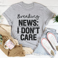 Breaking News I Don't Care Tee - WonderingCloth