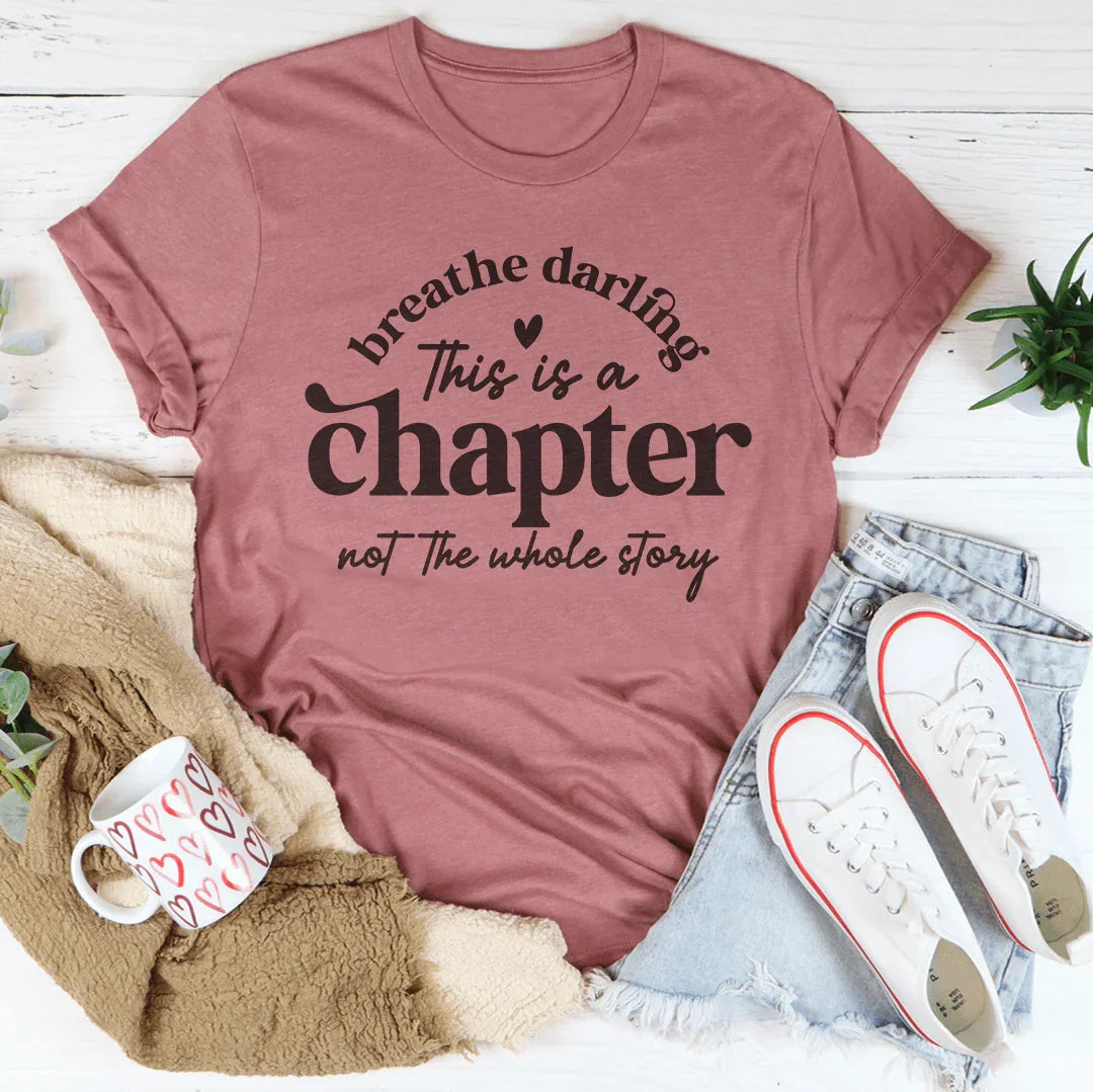Breathe Darling This Is A Chapter Not The Whole Story Tee - WonderingCloth